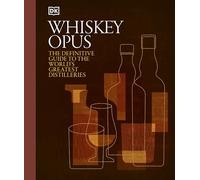 Whiskey Opus: The Definitive Guide to the World's Greatest Whiskey Distilleries