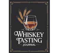 Whiskey Tasting Journal: A Whiskey Lover’s Notebook to Record Tasting Notes, Aroma, Flavor Profile, Finish, and Personal Whiskey Reviews