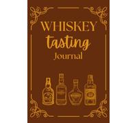 Whiskey Tasting Journal: Whiskey Tasting Log Book | Gift for Whiskey Lovers and Connoisseurs | Size 6”x9” | 100 pages