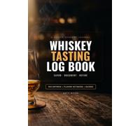 Whiskey Tasting Log Book: A Premium Journal for Rating Bourbon, Scotch & Rye. 100 Tasting Logs with custom Flavor Octagon, Aroma Reference Maps, and Bar Inventory