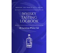 Whiskey Tasting Logbook: Around the world in 80 Drams