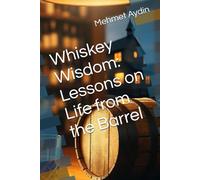 Whiskey Wisdom: Lessons on Life from the Barrel