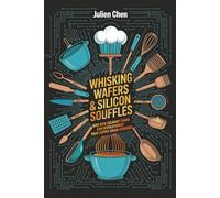 Whisking Wafer & Silicon Soufflés: How New Culinary Chaos Can Revolutionize Your Supply Chain Strategy