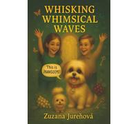 Whisking Whimsical Waves: A Story About Seeing the Unseen, and Believing Anyway: 1