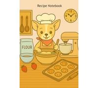 Whisks & Wonders: A Recipe Notebook for Baking Lovers - Chihuahua Edition: A Cute Chihuahua-Themed Journal to Organize Your Sweetest Creations - Includes Space for Ingredients, Steps, and Baking Tips