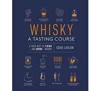 Whisky A Tasting Course: A New Way to Think - and Drink - Whisky