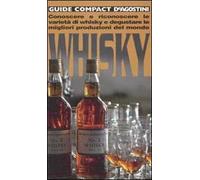 Whisky. Conoscere e riconoscere le varietà di whisky e degustare le migliori produzioni del mondo
