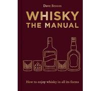 Whisky: How to Enjoy Whisky in All Its Forms