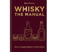 Whisky: How to Enjoy Whisky in All Its Forms