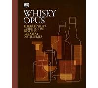 Whisky Opus: The Definitive Guide to the World's Greatest Whisky Distilleries