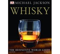 Whisky: The Definitive World Guide to Scotch, Bourbon and Whiskey: The Definitive World Guide by Michael Jackson