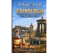 WHISKY WALKS THROUGH EDINBURGH: The Ultimate Guide to Edinburgh’s Whisky Trails, Distilleries, and Tastings