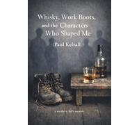 Whisky, Work Boots, and the Characters Who Shaped Me: a northern lad's memoir