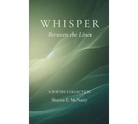 Whisper Between the Lines: A Poetry Collection