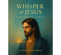 Whisper of Jesus - Daily Moments of Peace: A gentle devotional journey for your everyday life