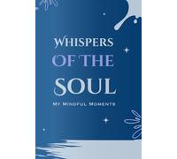 Whisper Of The Soul: My Mindful Moments