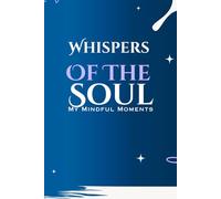 Whisper Of The Soul: My Mindful Moments