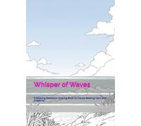 Whisper of Waves: A Relaxing Seascape Coloring Book for Adults Seeking Calm and Creativity