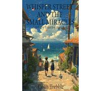 WHISPER STREET AND THE SMALL MIRACLES: Ten Cozy Tales for Ages 8-12