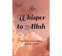 Whisper to Allah: Spiritual Journal for a Muslim Heart.