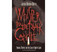 Whisper To The Black Candle: Voodoo, Murder, And The Case Of Anjette (Tascabile)