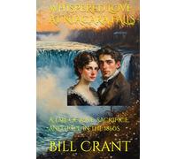 WHISPERED LOVE AT NIAGARA FALLS: A TALE OF LOVE, SACRIFICE, AND HOPE IN THE 1860S