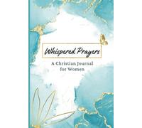 WHISPERED PRAYERS: A Faith-Based Journal For Prayer, Bible Study and Devotion