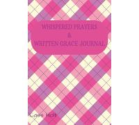Whispered Prayers & Written Grace Journal: A Peaceful Space for Hope, Healing, and Renewal | Find Calm, Purpose, and Connection in His Presence | A ... for Thoughtful Prayer and Reflection |
