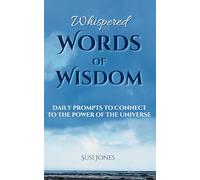 Whispered Words of WIsdom: Daily prompts to connect to the power of the universe
