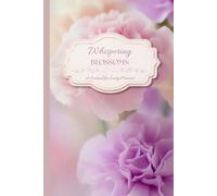 Whispering Blossoms: A Floral Journal for Reflection, Gratitude, Dreams & Everyday Thoughts