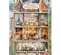 Whispering Dollhouse Worlds: Whimsical Coloring Book for Adults & Kids - Magical Miniature Homes, Secret Interiors, Cozy Fairy Rooms, Tiny Furniture & Enchanted Fantasy Dollhouse Designs