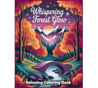 Whispering Forest Glow: Enchanted Coloring Book for Adults - Mystical Woodland Scenes, Glowing Trees, Magical Fairies, Hidden Creatures, Fantasy ... Art Designs for Stress Relief & Creativity