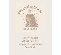 Whispering Oracle Self Care Journal: A heart-centered odyssey for nurturing your soul