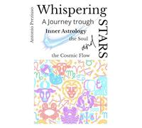WHISPERING STARS: A Journey Through Inner Astrology, the Soul, and the Cosmic Flow
