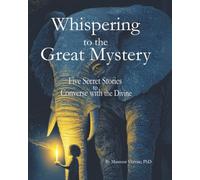Whispering to the Great Mystery: Five Secret Stories to Converse with the Divine