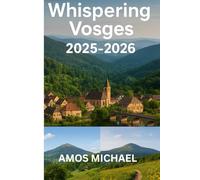 WHISPERING VOSGES 2025-2026: Local’s Guide to Lakes, Peaks & Hidden Villages