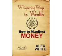 Whispering Ways to Wealth: How to Manifest Money