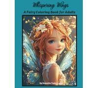 Whispering Wings: A Fairy Coloring Book for Adults: Enchanted Forests, Magical Fairies, and Relaxing Fantasy Designs for Stress Relief