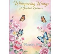 Whispering Wings: A Garden's Embrace: Daily Butterfly Journal: Elegant Lined Notebook for Thoughts, Dreams, and Reflections