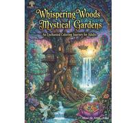 Whispering Woods & Mystical Gardens: An Enchanted Coloring Journey for Adults