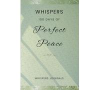 Whispers: 100 Days of Perfect Peace: A Devotional Journal for Cultivating Inner Stillness Amidst Life's Storms