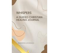Whispers: A Guided Christian Healing Journal