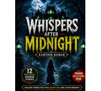 Whispers After Midnight: 12 Chilling Realistic Horror Stories Filled with Paranormal Secrets, Haunted Places, Psychological Fear, and Midnight Terror for Teens and Adults
