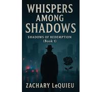 WHISPERS AMONG SHADOWS: SHADOWS OF REDEMPTION (BOOK 1)