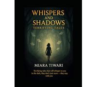 Whispers and Shadows: Terrifying Tales: Terrifying tales that will whisper to you in the dark, they don’t just scare - they stay with you.