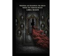 Whispers and Shadows: The Origin: Where the Darkness Begins