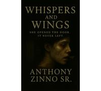 Whispers and Wings: She Opened the Door. It Never Left.: 1