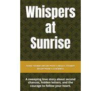 Whispers at Sunrise: A sweeping love story about second chances, hidden letters, and the courage to follow your heart.