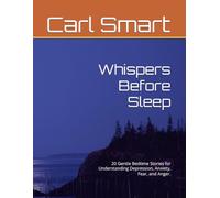 Whispers Before Sleep: 20 Gentle Bedtime Stories for Understanding Depression, Anxiety, Fear, and Anger.