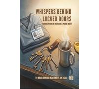 Whispers Behind Locked Doors: Echoes From 26 Years on the Psych Ward: 1